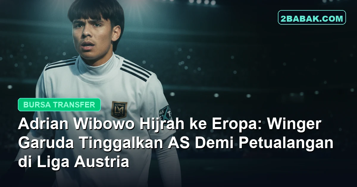 Adrian Wibowo Hijrah ke Eropa: Winger Garuda Tinggalkan AS Demi Petualangan di Liga Austria