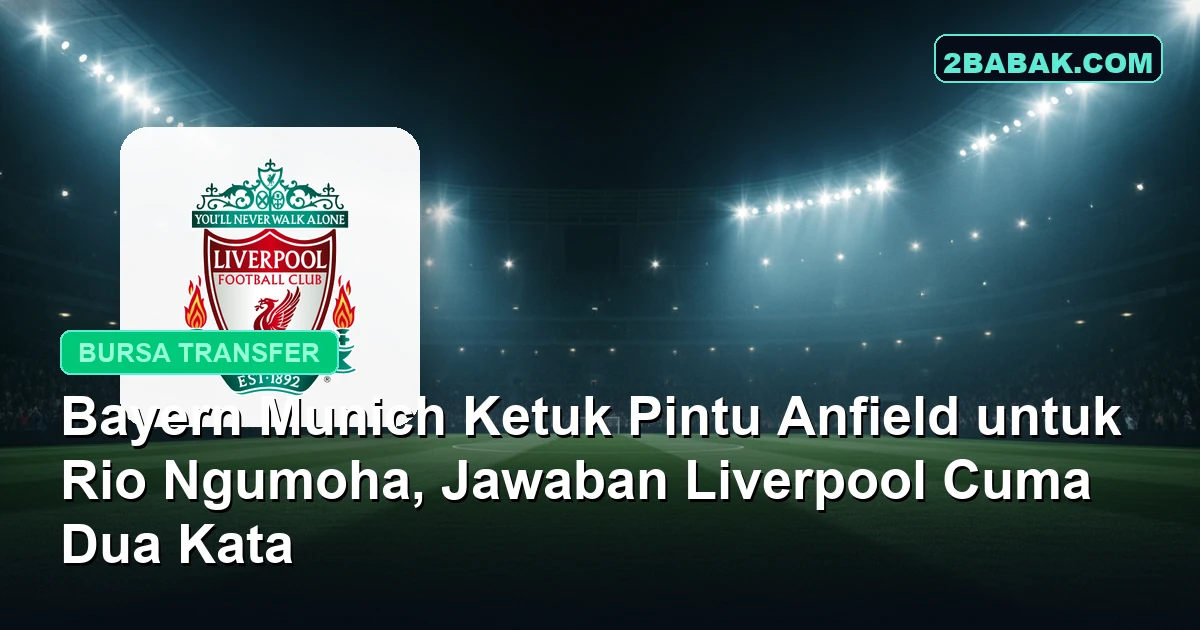 Bayern Munich Ketuk Pintu Anfield untuk Rio Ngumoha, Jawaban Liverpool Cuma Dua Kata