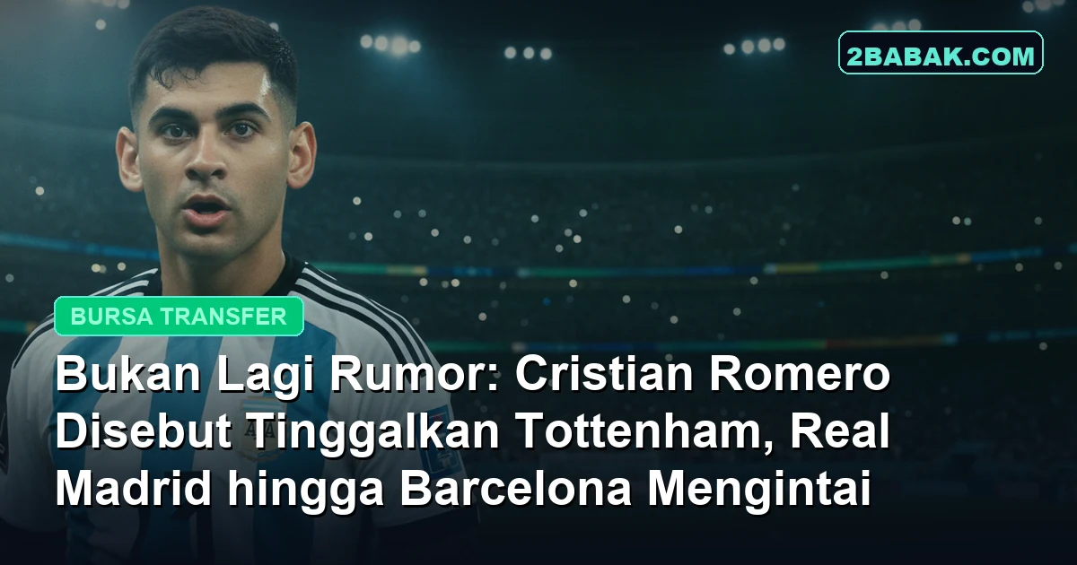 Bukan Lagi Rumor: Cristian Romero Disebut Tinggalkan Tottenham, Real Madrid hingga Barcelona Mengintai