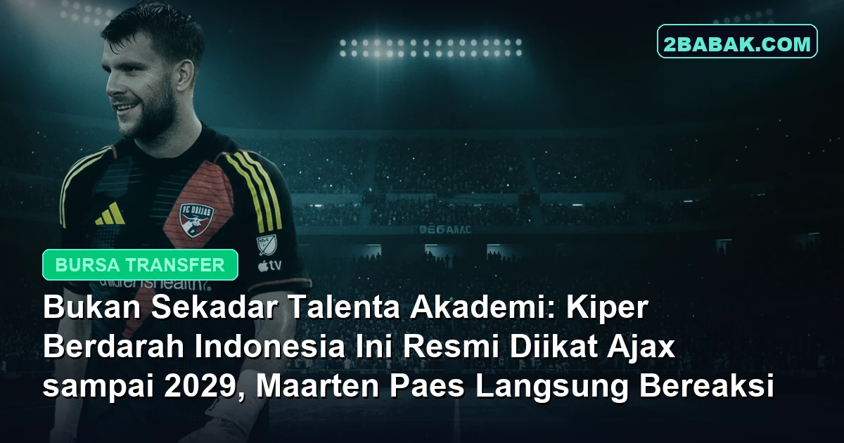 Bukan Sekadar Talenta Akademi: Kiper Berdarah Indonesia Ini Resmi Diikat Ajax sampai 2029, Maarten Paes Langsung Bereaksi