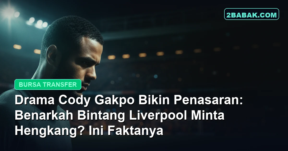 Drama Cody Gakpo Bikin Penasaran: Benarkah Bintang Liverpool Minta Hengkang? Ini Faktanya