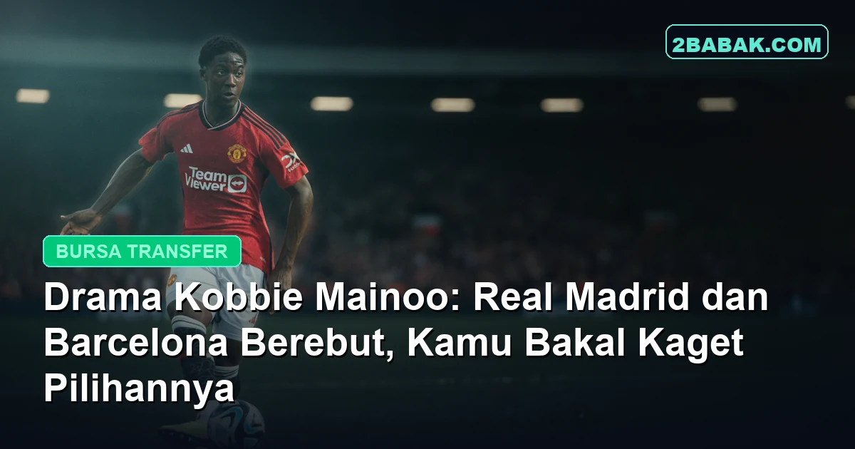 Drama Kobbie Mainoo: Real Madrid dan Barcelona Berebut, Kamu Bakal Kaget Pilihannya