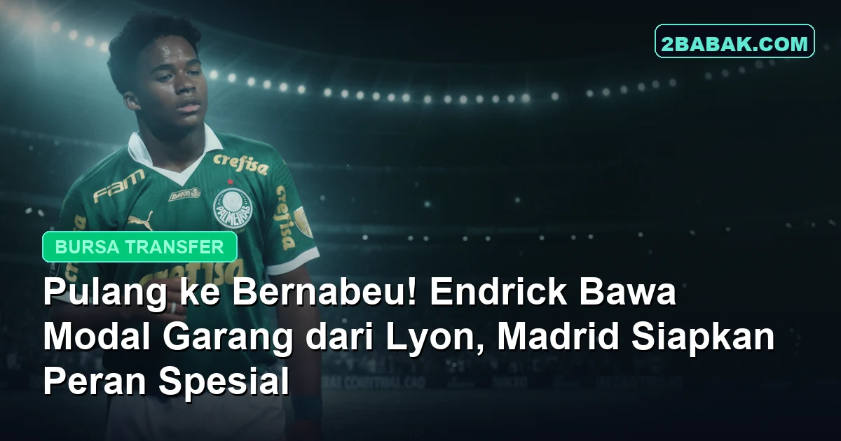 Pulang ke Bernabeu! Endrick Bawa Modal Garang dari Lyon, Madrid Siapkan Peran Spesial